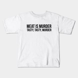 Meat is murder, tasty tasty murder sarcastic t-shirt Kids T-Shirt